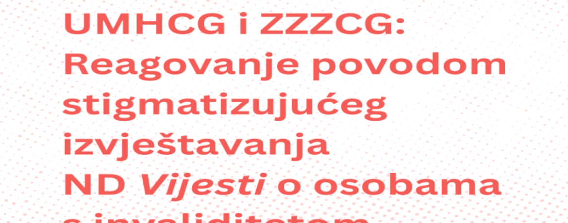 UMHCG i ZZZCG: Reagovanje povodom stigmatizujućeg izvještavanja Vijesti o osobama s invaliditetom