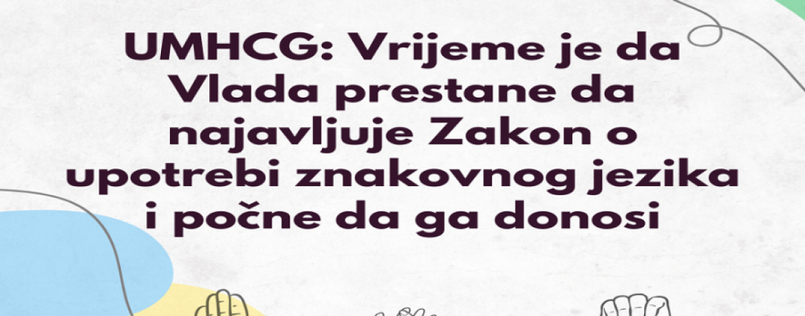 UMHCG: Vrijeme je da Vlada prestane da najavljuje Zakon o upotrebi znakovnog jezika i počne da ga donosi
