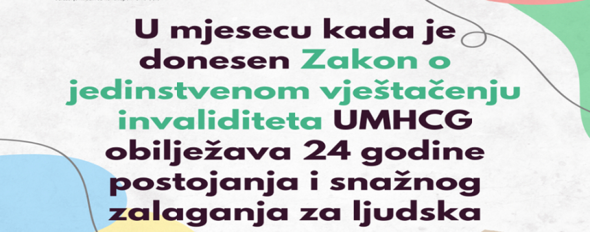 U mjesecu kada je donesen Zakon o jedinstvenom vještačenju invaliditeta UMHCG obilježava 24 godine postojanja i snažnog zalaganja za ljudska prava