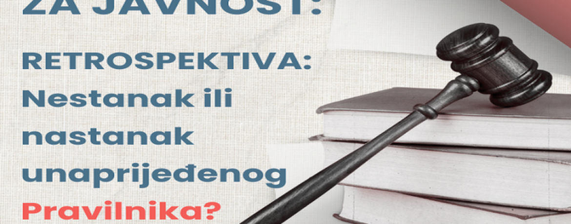 SAOPŠTENJE ZA JAVNOST: RETROSPEKTIVA: Nestanak ili nastanak unaprijeđenog Pravilnika?