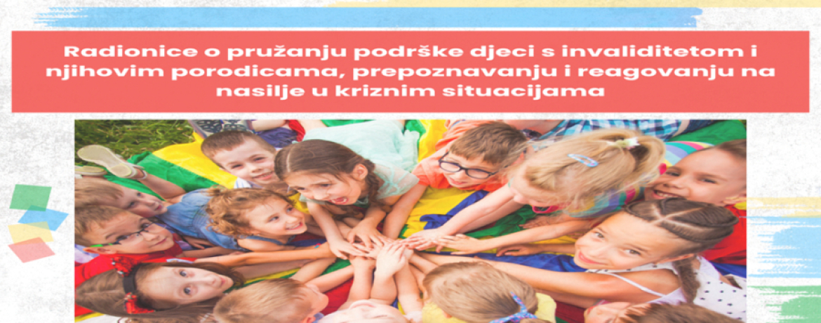 NAJAVA: UMHCG organizuje radionice o pružanju podrške djeci s invaliditetom i njihovim porodicama, prepoznavanju i reagovanju na nasilje u kriznim situacijama