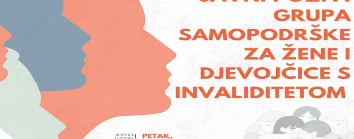 JAVNI POZIV: GRUPA SAMOPODRŠKE ZA ŽENE I DJEVOJČICE S INVALIDITETOM