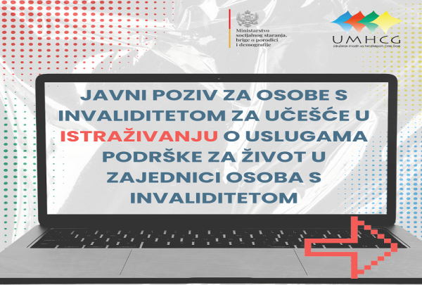JAVNI POZIV ZA OSOBE S INVALIDITETOM ZA UČEŠĆE U ISTRAŽIVANJU O USLUGAMA PODRŠKE ZA ŽIVOT U ZAJEDNICI OSOBA S INVALIDITETOM