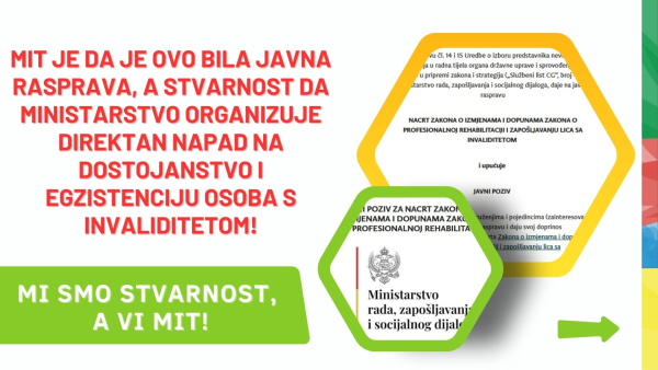 Mit je da je ovo bila Javna rasprava, a istina da Ministarstvo organizuje direktan napad na dostojanstvo i egzistenciju osoba s invaliditetom!