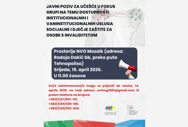 JAVNI POZIV ZA UČEŠĆE U FOKUS GRUPI NA TEMU DOSTUPNOSTI INSTITUCIONALNIH I VANINSTITUCIONALNIH USLUGA SOCIJALNE I DJEČJE ZAŠTITE ZA OSOBE S INVALIDITETOM