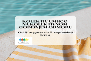 OBAVJEŠTENJE: KOLEKTIV UMHCG NA KOLEKTIVNOM GODIŠNJEM ODMORU